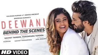 Deewani (Behind The Scenes) Sachet Tandon, Parampara Tandon | Kumaar | Adil Shaikh | Bhushan Kumar