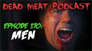 Men (Dead Meat Podcast Ep. 170)