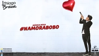 Thiago Brava - Namora Bobo