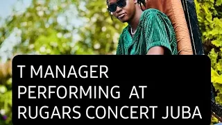 T MANAGER PERFORMING AT RUGER CONCERT IN JUBA