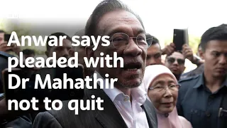 Anwar says pleaded with Dr Mahathir not to quit