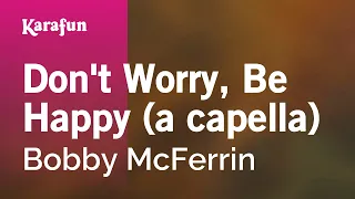 Don't Worry, Be Happy (a capella) - Bobby McFerrin | Karaoke Version | KaraFun