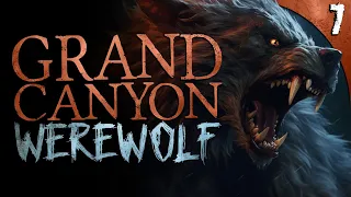 Grand Canyon WEREWOLF ATTACK! 7 TRUE Horror Stories of the Unexplained