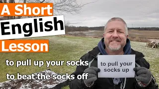 Learn the English Phrases "to pull you socks up" and "to beat the socks off"