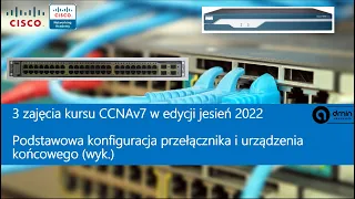 3 zajęcia "CCNAv7" w edycji jesień 2022: Podstawowa konfiguracja przełącznika i urządzenia końcowego