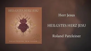 Roland Patzleiner - Herr Jesus (Offizieller Audio)