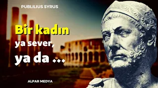 Suriyeli Yazar Publilius Syrus'tan Aşka Dair Ders Çıkarılacak Alıntılar - Bir Kadın Ya Severi Ya Da.