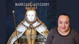 Queen Elizabeth I: Why Didn't She Marry?
