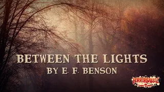 "Between the Lights" by E. F. Benson / A HorrorBabble Production