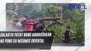 Dalagita patay nang mabagsakan ng puno sa Misamis Oriental | TV Patrol