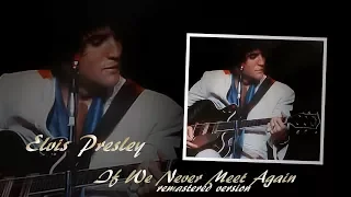 Elvis Presley -  If We Never Meet Again  ( remastered) with lyrics