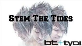 Stem The Tides (BT + tyDi)