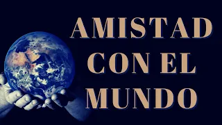 Estudio Bíblico | La amistad con el mundo - REFLEXIÓN.