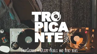 Tropistories • Desert Rebels and Afro beats (On Location)