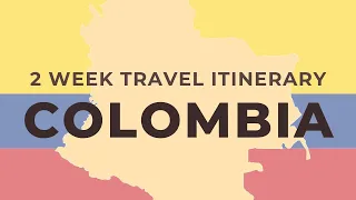 Colombia Travel Itinerary | 2 & 4 Weeks