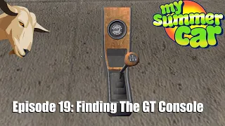 My Summer Car | Episode 19 | Finding the GT Console