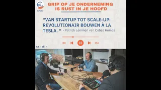 Van Startup tot Scale-up: Revolutionair bouwen à la Tesla #1 Patrick Lemmen van Cube Homes