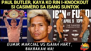 Paul Butler, Kaya Ko I-knockout Si Casimero Sa Isang Suntok/ Marcial Vs Isaiah Hart, Bakbakan Na!