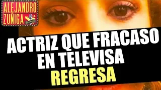 ACTRIZ QUE FRACASO EN TELEVISA, YA REGRESO!!