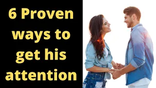 6 Proven ways to get his attention