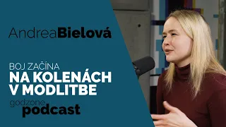 BOJ ZAČÍNA NA KOLENÁCH V MODLITBE - ANDREA BIELOVÁ | GODZONE PODCAST FLEŠBEKY