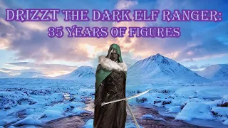 Drizzt, Dungeons and Dragon's Dark Elf Ranger: 35 Years of Figures, Figurines and Miniatures