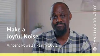 Make a Joyful Noise | Psalm 100:1 | Our Daily Bread Video Devotional