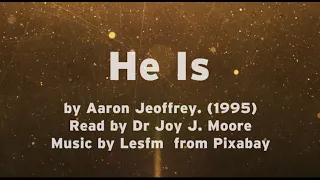 He Is by Aaron Jeoffrey. Read by Dr Joy J  Moore.