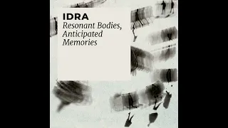IDRA - Resonant Bodies, Anticipated Memories (2024)