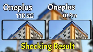 Oneplus 11R 5G VS Oneplus 10 Pro Camera Comparison