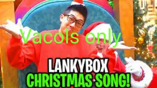 ULTIMATE LANKYBOX CHRISTMAS SONG! (DELETED LANKYBOX MUSIC VIDEO) but only vocals