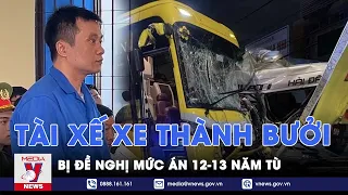 Tài xế xe Thành Bưởi bị đề nghị mức án 12-13 năm tù sau tai nạn thảm khốc - VNews