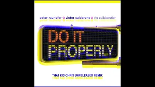 Peter Rauhofer & Victor Calderone - Do It Properly (That Kid Chris Remix) #thatkidchris