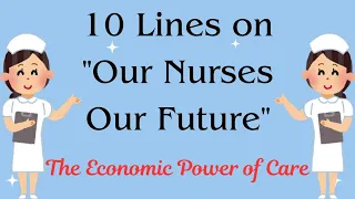 Speech on Our Nurses Our Future The Economic Power Of care|Nurses Day Speech 2024l Essay|Information