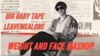 Big Baby Tape feat Leavemealone - Weight & Face Mashup