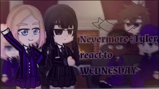 °~ Nevermore+Tyler react to Wednesday and future°~||All parts