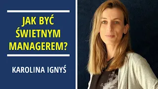 Jak być świetnym managerem i budować zespół? - Karolina Ignyś