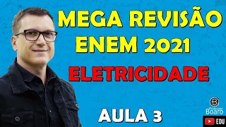 MEGA REVISÃO COMPLETA de FÍSICA para o ENEM | ELETRICIDADE |   Professor Boaro - Aula 03