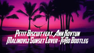 Petit Biscuit x Ann Kovtun - Malinovij Sunset Lover (TyRo Bootleg)