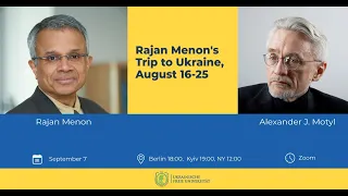 Rajan Menon's Trip to Ukraine, August 16-25