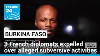 Burkina Faso expels 3 French diplomats over alleged subversive activities • FRANCE 24 English