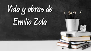 Vida y obras de Emilio Zola