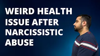 Weird Health Issue after Narcissistic Abuse