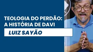 Teologia do Perdão: A história de Davi | Luiz Sayão | IBNU