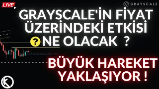 GRAYSCALE OLAYININ BİTCOİN FİYATI ÜZERİNDEKİ ETKİSİ NE OLACAK ? BÜYÜK HAREKET YAKLAŞIYOR !