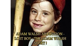 ADAM WALSH - LOST BOY - THE ADAM WALSH STORY !
