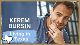 Kerem Bursin ❖ Living in Texas ❖ Interview ❖ ENGLISH