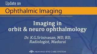 Imaging in orbit & neuro ophthalmology  - Dr. K.G.Srinivasan