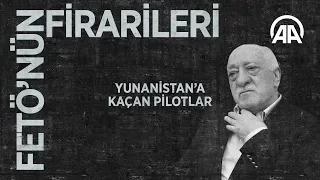 FETÖ'nün firarileri: Yunanistan'a kaçan pilotlar