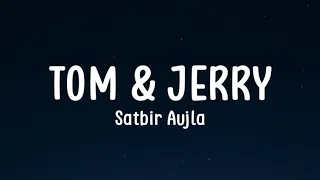 Tom and Jerry (Lyrics) - Satbir Aujla